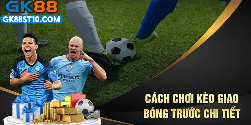 Kèo giao bóng trước cách tính