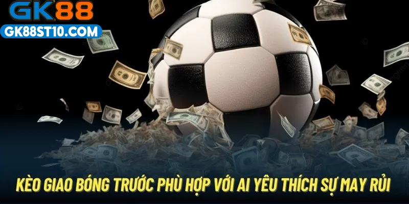 Kèo giao bóng trước hấp dẫn