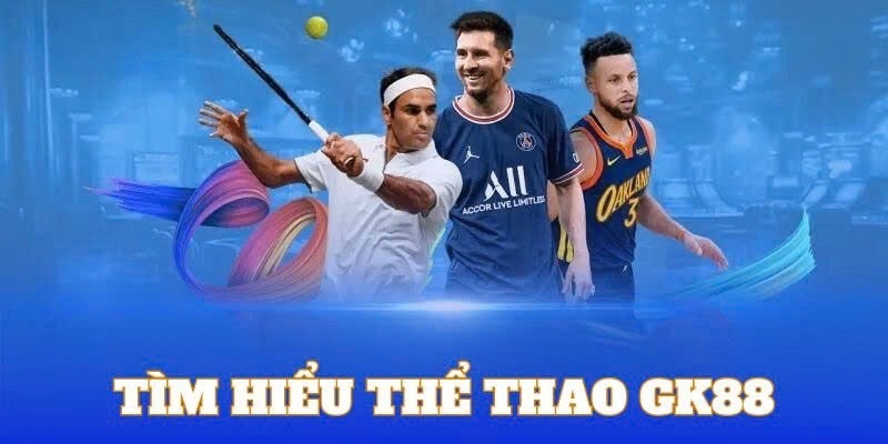 Tổng quan về sảnh thể thao GK88